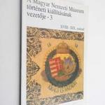 A Magyar Nemzeti Múzeum történeti kiállításának vezetője 3. XVIII-XIX. század fotó