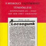 A miskolci sajtókirály tündöklése (Dedikált) fotó