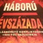 A háború évszázada - Világméretű konfliktusok 1900-tól napjainkig (Fotókkal, térképekkel) - Saját ké fotó