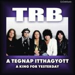 TRB [Tunyogi Rock Band]: A tegnap itthagyott / A king for yesterday (2CD) (ÚJ) fotó