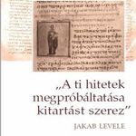 A ti hitetek megpróbáltatása kitartást szerez - Jakab levele (használt) fotó