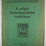 A polgári lövészegyesületek kézikönyve [1930] LŐFEGYVER LÖVÉSZET HADÁSZAT VADÁSZAT fotó