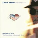 Cevin Fisher: My First CD (Dangerous Disco - The Adventures Of Double O Cevin) fotó