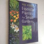 Sue Fisher: Essential Plants for Small Gardens / Kiskertek nélkülönözhetetlen növényei (*53) fotó