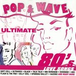 POP & WAVE ULTIMATE 80'S LOVE SONGS /ULTRAVOX, SOFT CELL, GAZEBO, LIMAHL, ICEHOUSE, FLASH & PAIN, TALK.... fotó