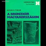 Kovács Tibor: A bronzkor Magyarországon fotó