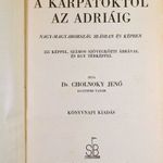 1920 körül DR. CHOLNOKY JENŐ : A KÁRPÁTOKTÓL AZ ADRIÁIG NAGY MAGYARORSZÁG ÍRÁSBAN ÉS KÉPBEN (DIX) fotó