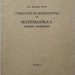 ÚTMUTATÓ ÉS SEGÉDANYAG A MATEMATIKA 1. ANALÍZIS TANULÁSÁHOZ - DR. ÁBRAHÁM, 1980, KÉZIRAT !!! fotó